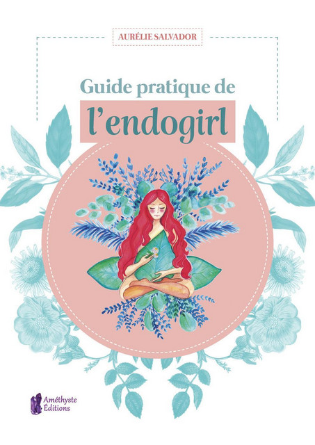 Guide pratique de l'endogirl - Aurélie Salvador - Améthyste