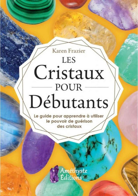 Les Cristaux pour Débutants  - Karen Frazier - Améthyste