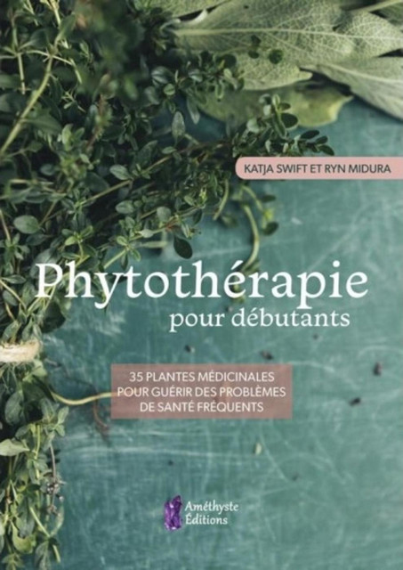 Phytothérapie pour débutants  - Katja Swift, Ryn Midura - Améthyste
