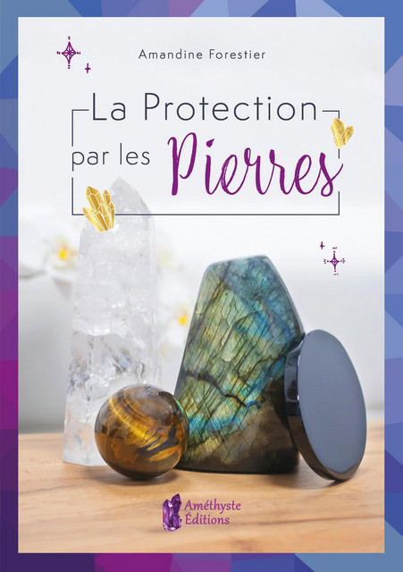 La protection par les pierres - Amandine Forestier - Améthyste