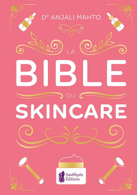 La Bible du Skincare - Anjali Mahto - Améthyste