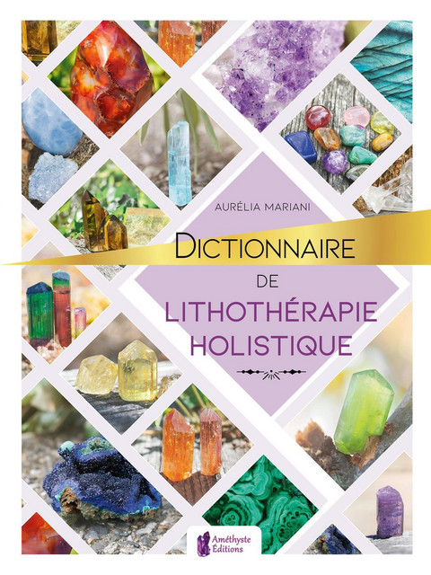 Dictionnaire de lithothérapie holistique - Aurélia Mariani - Améthyste